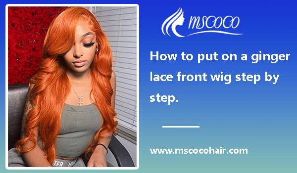 Tips for Caring for a Ginger Wig