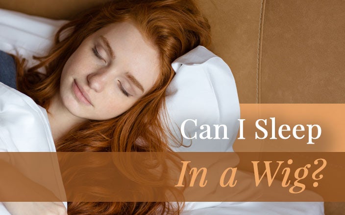 Is it safe to wear a ginger wig while sleeping?